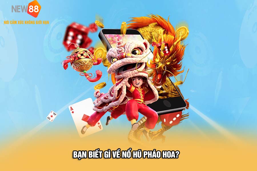 NEW88 - Nổ Hũ Pháo Hoa Nhận Vô Số Quà Giá Trị 1 nổ hũ pháo hoa